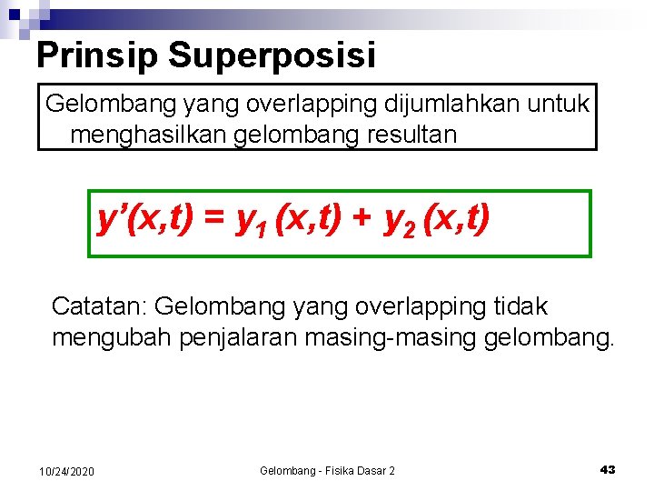 Prinsip Superposisi Gelombang yang overlapping dijumlahkan untuk menghasilkan gelombang resultan y’(x, t) = y