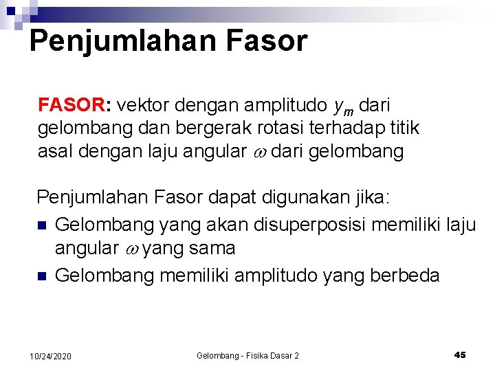 Penjumlahan Fasor FASOR: vektor dengan amplitudo ym dari gelombang dan bergerak rotasi terhadap titik