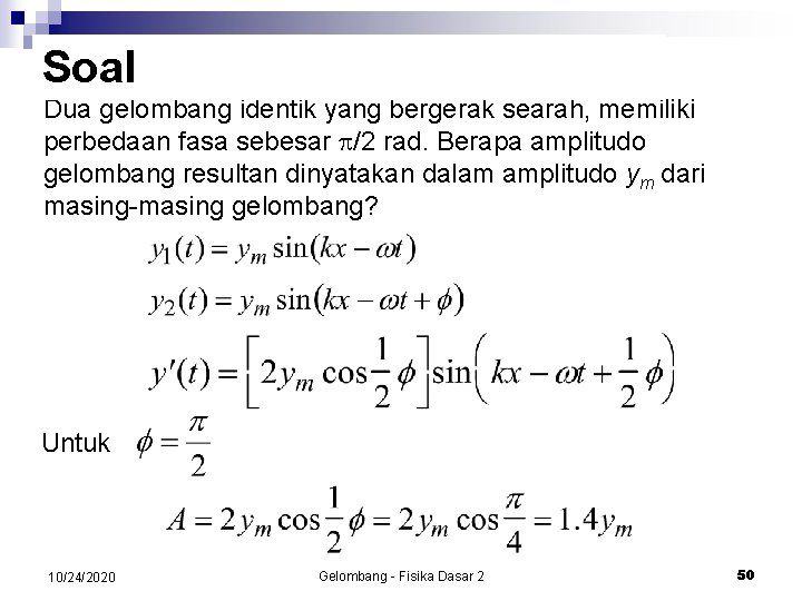 Soal Dua gelombang identik yang bergerak searah, memiliki perbedaan fasa sebesar /2 rad. Berapa