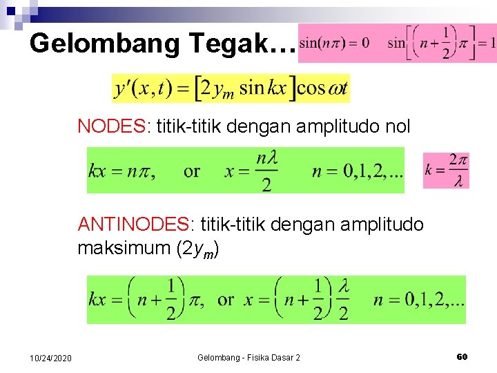 Gelombang Tegak… NODES: titik-titik dengan amplitudo nol ANTINODES: titik-titik dengan amplitudo maksimum (2 ym)