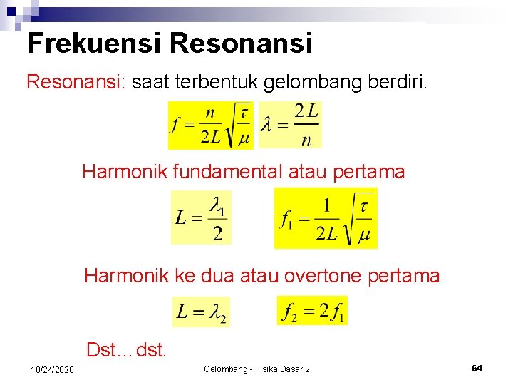 Frekuensi Resonansi: saat terbentuk gelombang berdiri. Harmonik fundamental atau pertama Harmonik ke dua atau