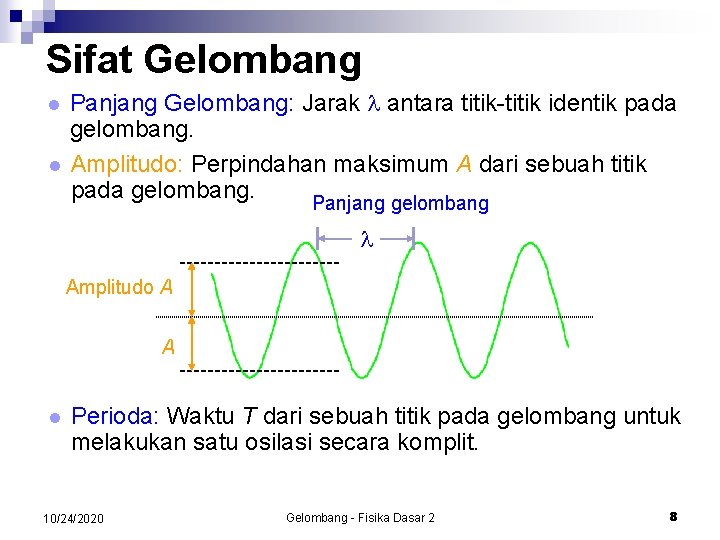 Sifat Gelombang l l Panjang Gelombang: Jarak antara titik-titik identik pada gelombang. Amplitudo: Perpindahan