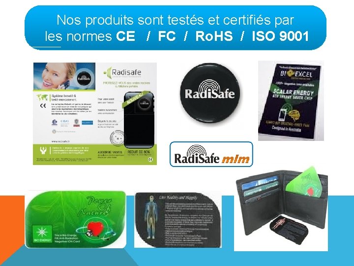 Nos produits sont testés et certifiés par les normes CE / FC / Ro.