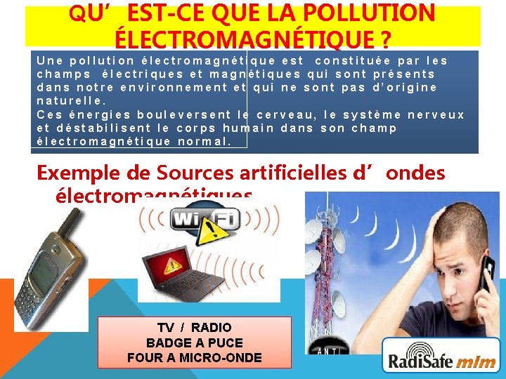 QU’EST-CE QUE LA POLLUTION ÉLECTROMAGNÉTIQUE ? Une pollution électromagnétique est constituée par les champs