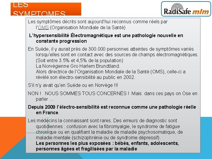 LES SYMPTOMES Les symptômes décrits sont aujourd’hui reconnus comme réels par l’OMS (Organisation Mondiale