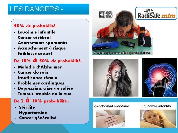LES DANGERS - MALADIES 50% de probabilité : - Leucémie infantile - Cancer cérébral