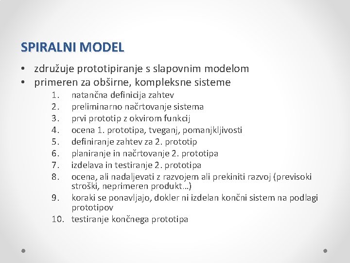 SPIRALNI MODEL • združuje prototipiranje s slapovnim modelom • primeren za obširne, kompleksne sisteme