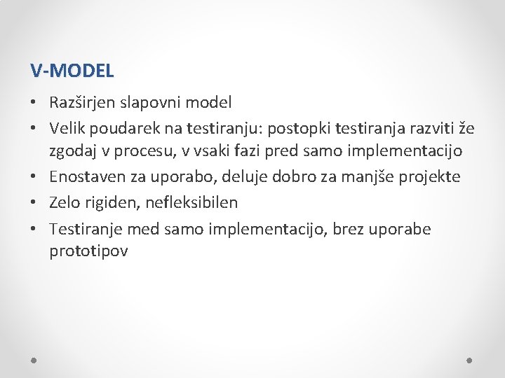 V-MODEL • Razširjen slapovni model • Velik poudarek na testiranju: postopki testiranja razviti že