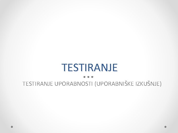 TESTIRANJE UPORABNOSTI (UPORABNIŠKE IZKUŠNJE) 