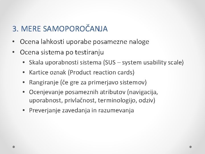 3. MERE SAMOPOROČANJA • Ocena lahkosti uporabe posamezne naloge • Ocena sistema po testiranju