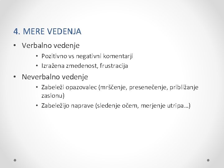 4. MERE VEDENJA • Verbalno vedenje • Pozitivno vs negativni komentarji • Izražena zmedenost,