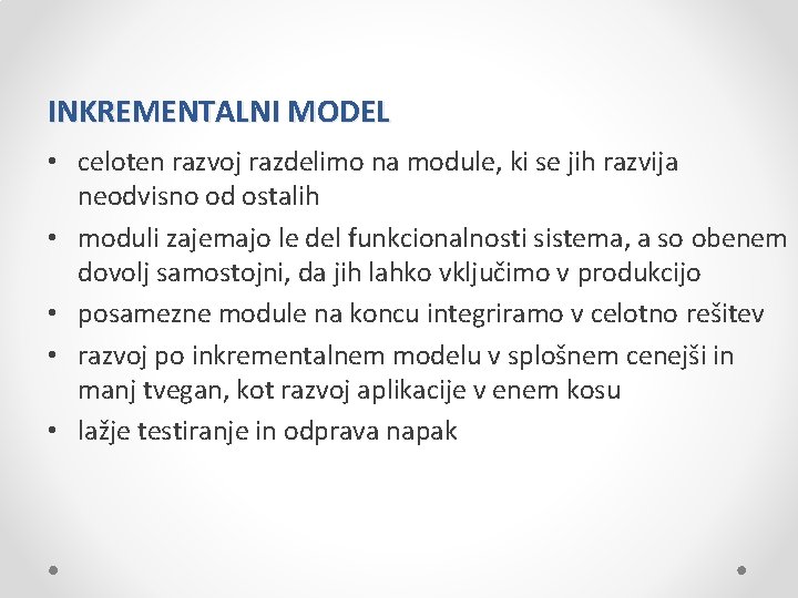 INKREMENTALNI MODEL • celoten razvoj razdelimo na module, ki se jih razvija neodvisno od