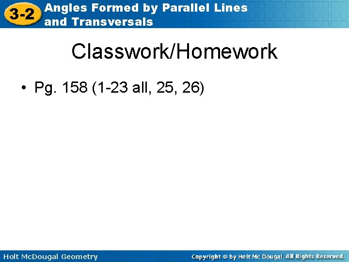 3 -2 Angles Formed by Parallel Lines and Transversals Classwork/Homework • Pg. 158 (1