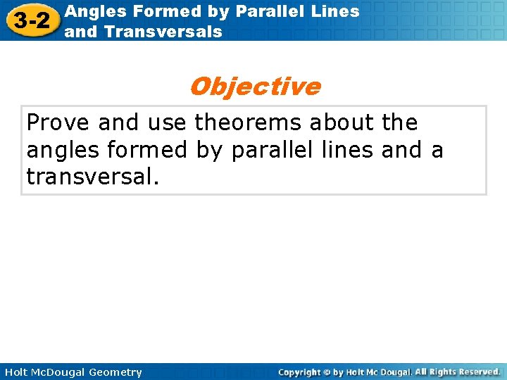 3 -2 Angles Formed by Parallel Lines and Transversals Objective Prove and use theorems