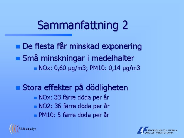 Sammanfattning 2 De flesta får minskad exponering n Små minskningar i medelhalter n n