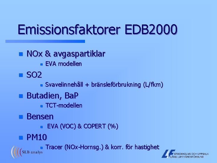 Emissionsfaktorer EDB 2000 n NOx & avgaspartiklar n n SO 2 n n Svavelinnehåll