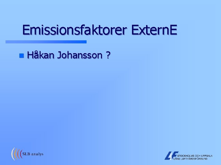 Emissionsfaktorer Extern. E n Håkan Johansson ? 