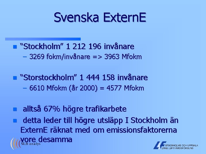 Svenska Extern. E n “Stockholm” 1 212 196 invånare – 3269 fokm/invånare => 3963