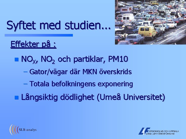 Syftet med studien. . . Effekter på : n NOX, NO 2 och partiklar,