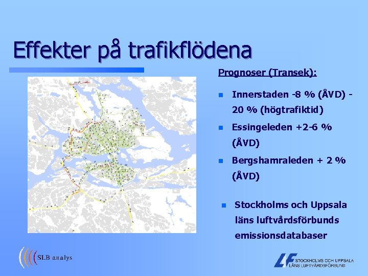 Effekter på trafikflödena Prognoser (Transek): n Innerstaden -8 % (ÅVD) 20 % (högtrafiktid) n