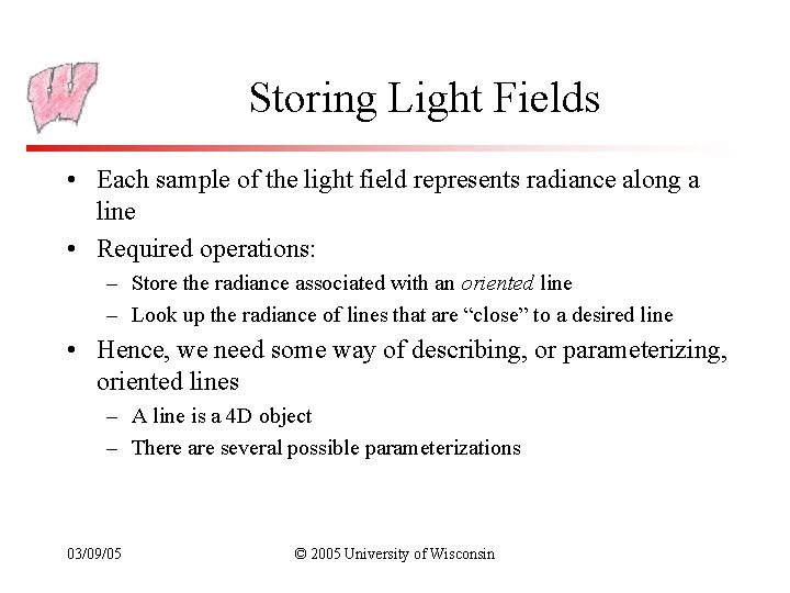 Storing Light Fields • Each sample of the light field represents radiance along a