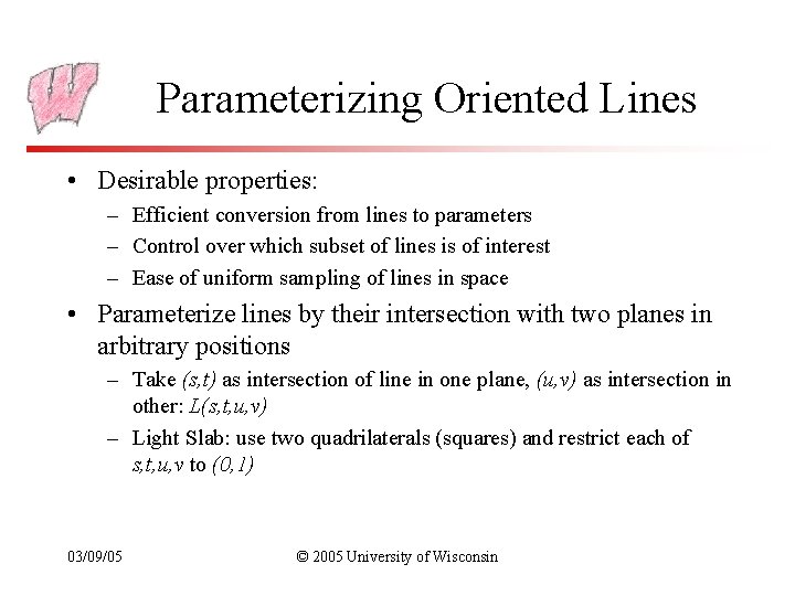 Parameterizing Oriented Lines • Desirable properties: – Efficient conversion from lines to parameters –