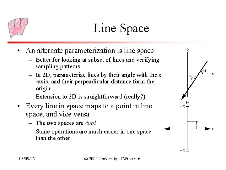 Line Space • An alternate parameterization is line space – Better for looking at