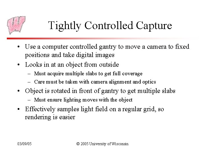 Tightly Controlled Capture • Use a computer controlled gantry to move a camera to