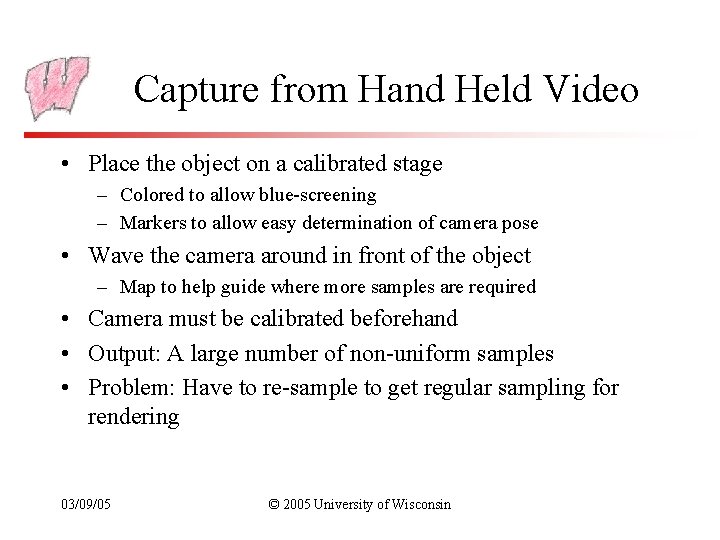 Capture from Hand Held Video • Place the object on a calibrated stage –