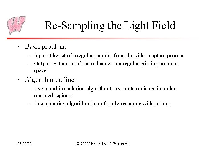 Re-Sampling the Light Field • Basic problem: – Input: The set of irregular samples