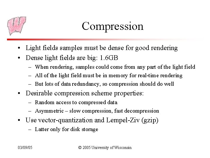 Compression • Light fields samples must be dense for good rendering • Dense light