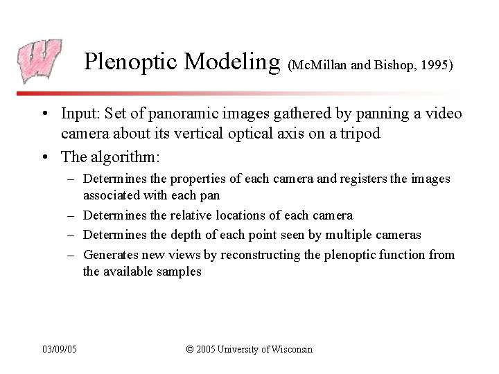 Plenoptic Modeling (Mc. Millan and Bishop, 1995) • Input: Set of panoramic images gathered