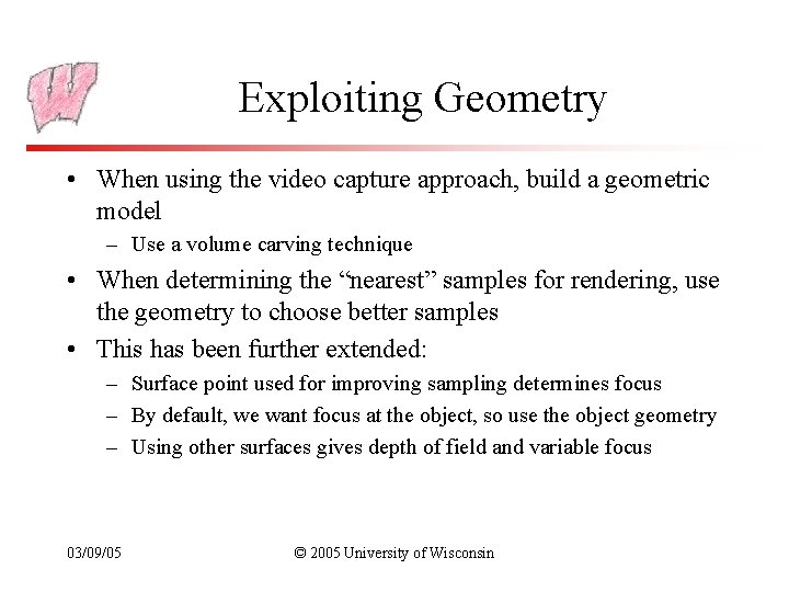Exploiting Geometry • When using the video capture approach, build a geometric model –