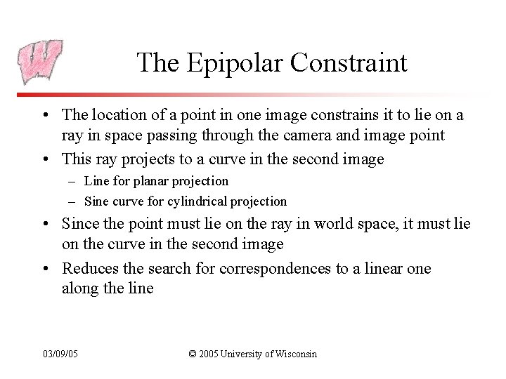 The Epipolar Constraint • The location of a point in one image constrains it