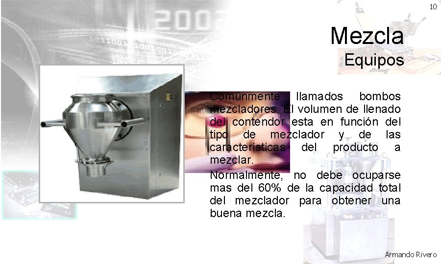 10 Mezcla Equipos Comúnmente llamados bombos mezcladores. El volumen de llenado del contendor esta