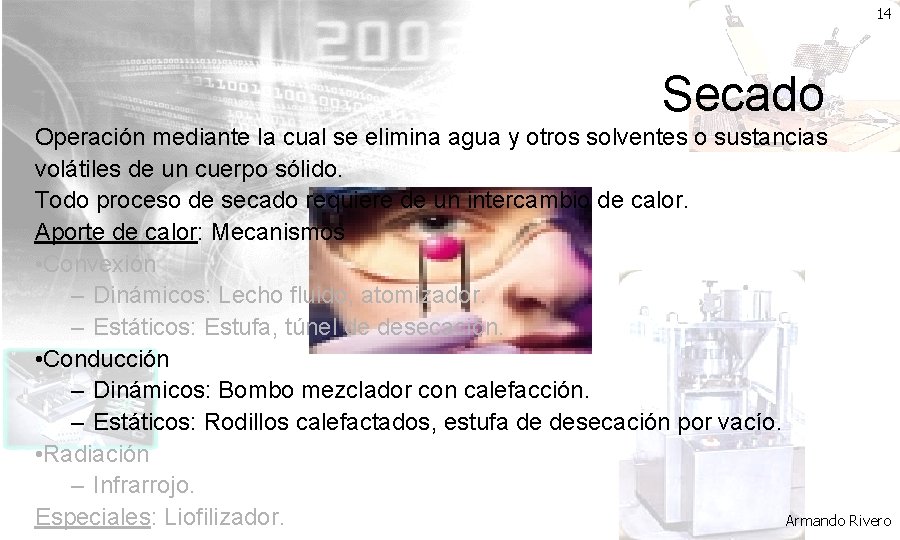 14 Secado Operación mediante la cual se elimina agua y otros solventes o sustancias