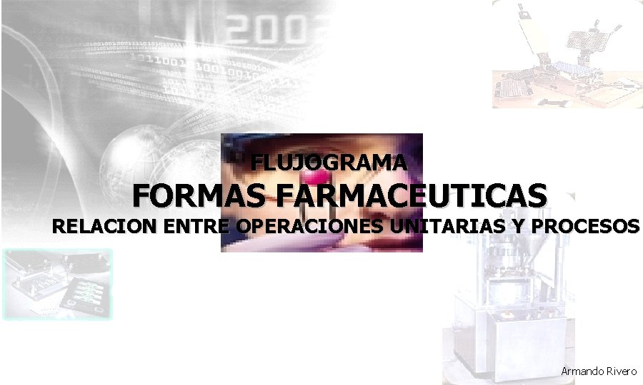 FLUJOGRAMA FORMAS FARMACEUTICAS RELACION ENTRE OPERACIONES UNITARIAS Y PROCESOS Armando Rivero 