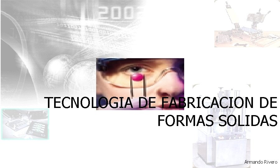 TECNOLOGIA DE FABRICACION DE FORMAS SOLIDAS Armando Rivero 