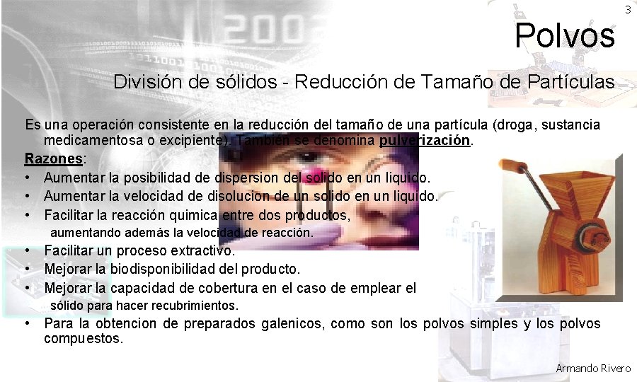 3 Polvos División de sólidos - Reducción de Tamaño de Partículas Es una operación