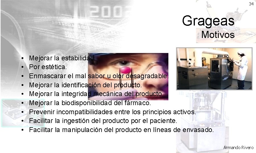 34 Grageas Motivos • • • Mejorar la estabilidad. Por estética. Enmascarar el mal