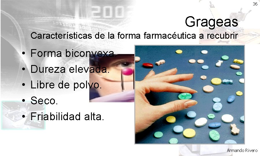36 Grageas Características de la forma farmacéutica a recubrir • • • Forma biconvexa.
