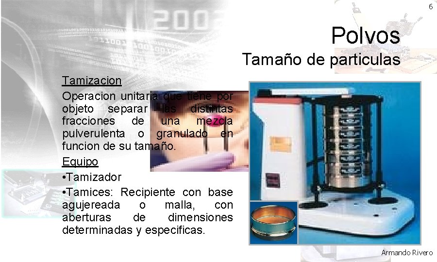 6 Polvos Tamaño de particulas Tamizacion Operacion unitaria que tiene por objeto separar las