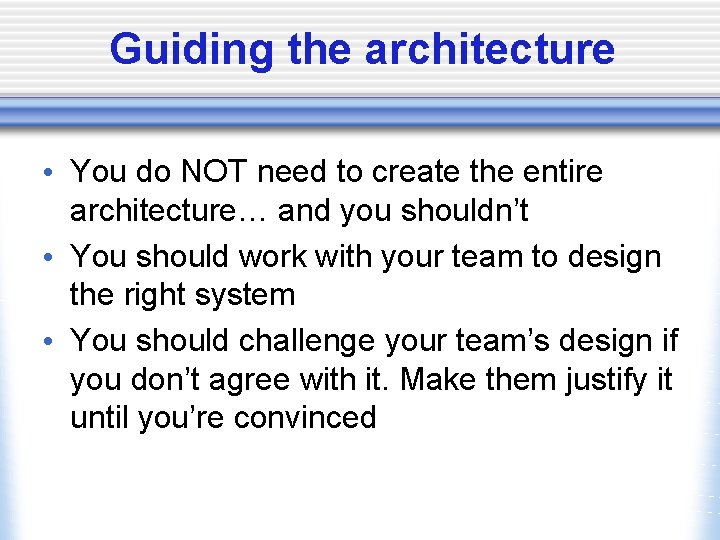 Guiding the architecture • You do NOT need to create the entire architecture… and