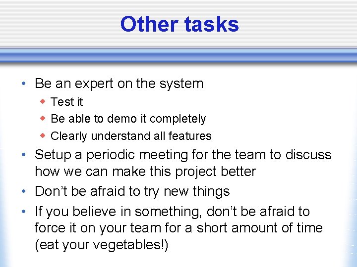 Other tasks • Be an expert on the system w Test it w Be