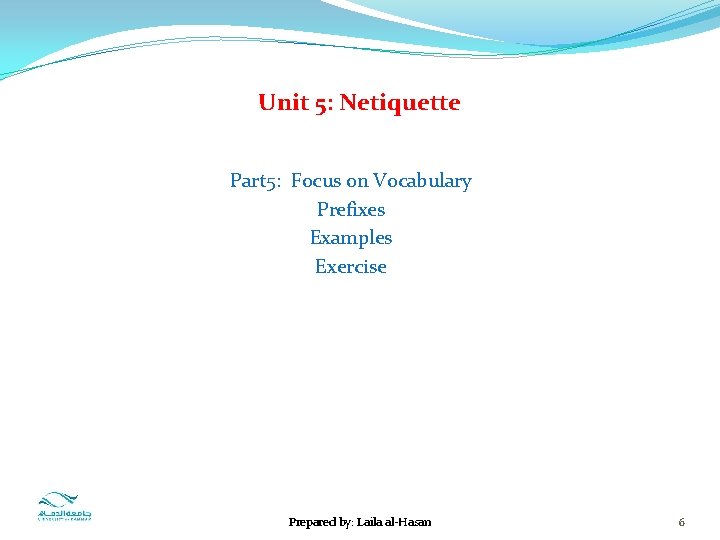 Unit 5: Netiquette Part 5: Focus on Vocabulary Prefixes Examples Exercise Prepared by: Laila