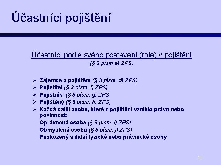 Účastníci pojištění Účastníci podle svého postavení (role) v pojištění (§ 3 písm e) ZPS)