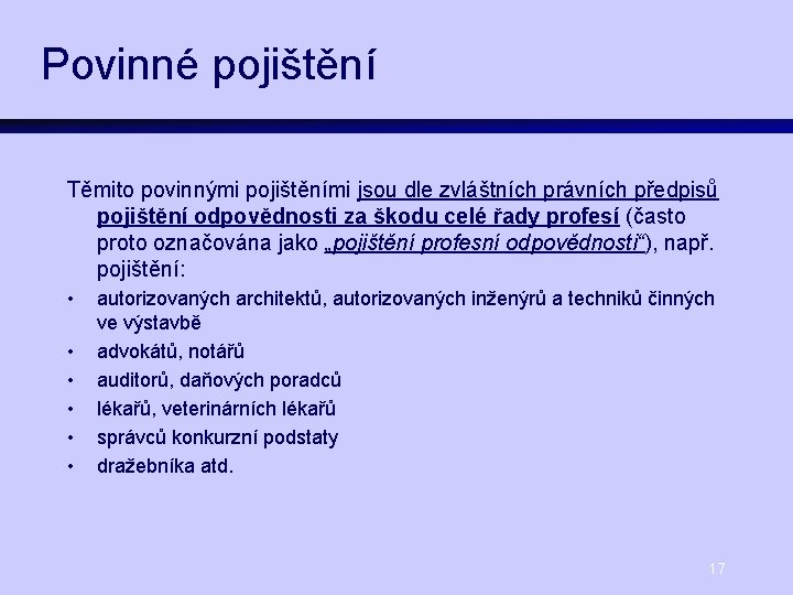 Povinné pojištění Těmito povinnými pojištěními jsou dle zvláštních právních předpisů pojištění odpovědnosti za škodu