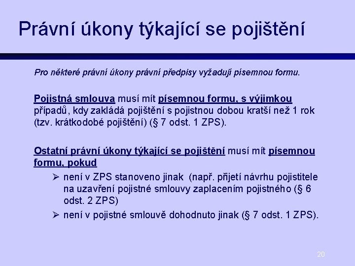 Právní úkony týkající se pojištění Pro některé právní úkony právní předpisy vyžadují písemnou formu.