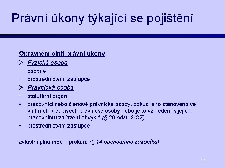 Právní úkony týkající se pojištění Oprávnění činit právní úkony Ø Fyzická osoba • •