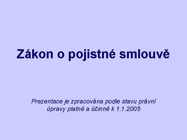 Zákon o pojistné smlouvě Prezentace je zpracována podle stavu právní úpravy platné a účinné
